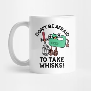 Don't Be Afraid To Take Whisks Funny Baking Pun Mug